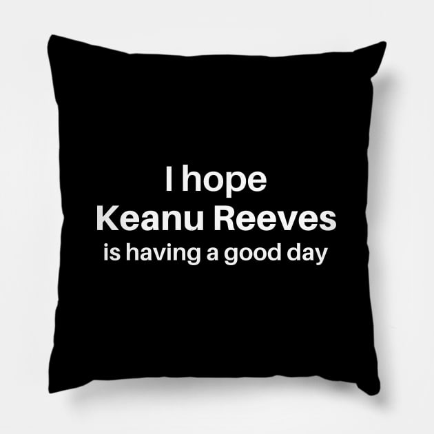 I hope Kean Reeves is having a good day Pillow by thegoldenyears