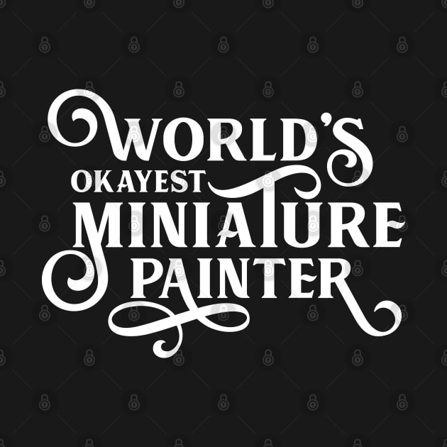 World's Okayest Miniature Painter Tabletop and Wargaming Nerd by dungeonarmory