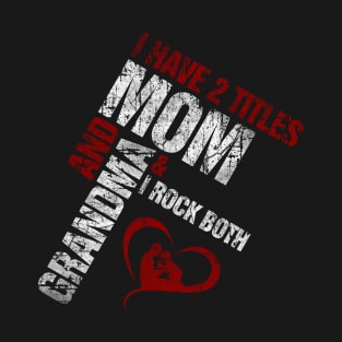 I Have 2 Titles Mom and Grandma - Original Design T-Shirt