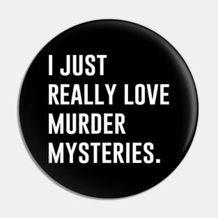 I Just Really Love Murder Mysteries Pin