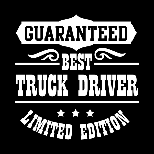 Guaranteed Best Truck Driver Limited Edition by jazzworldquest