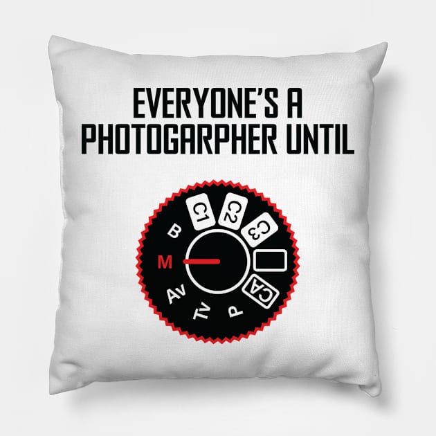 Everyone's A Photographer Until... Pillow by ScienceCorner