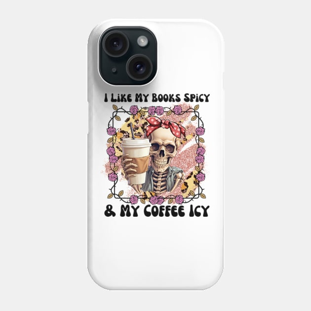 I Like My Books Spicy and My Coffee Icy Funny Skeleton Drinking Coffee Pink Roses Phone Case by sarcasmandadulting