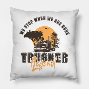 We stop when we are done, Husband Dad Trucker Legend Pillow