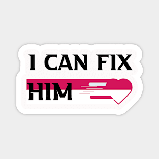 I can fix him Magnet