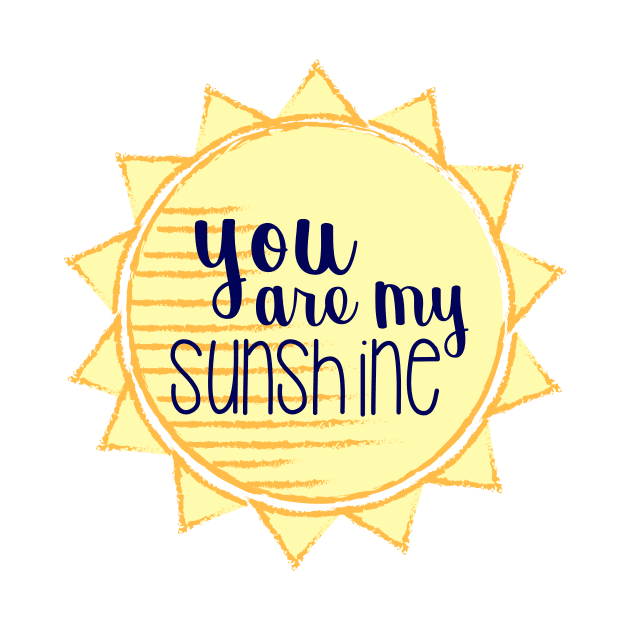 You are my Sunshine by annmariestowe