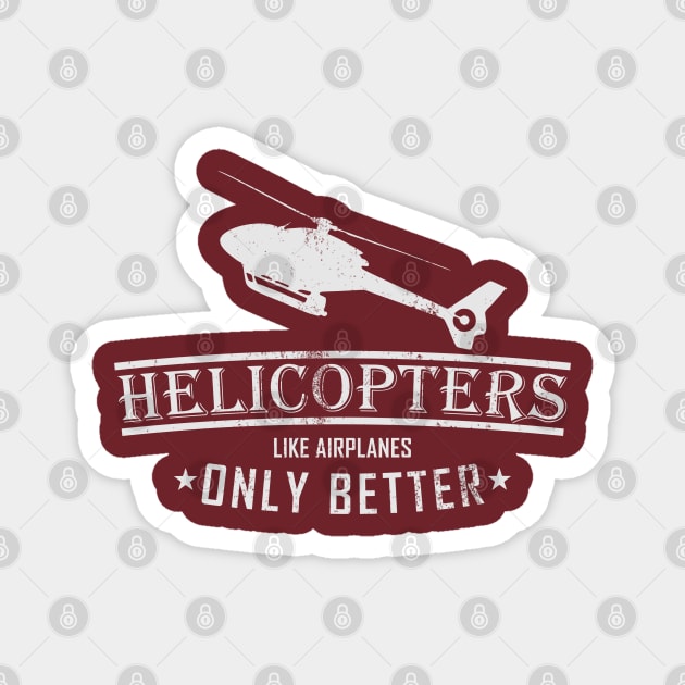 Helicopters Like Airplanes Only Better (distressed) Magnet by TCP