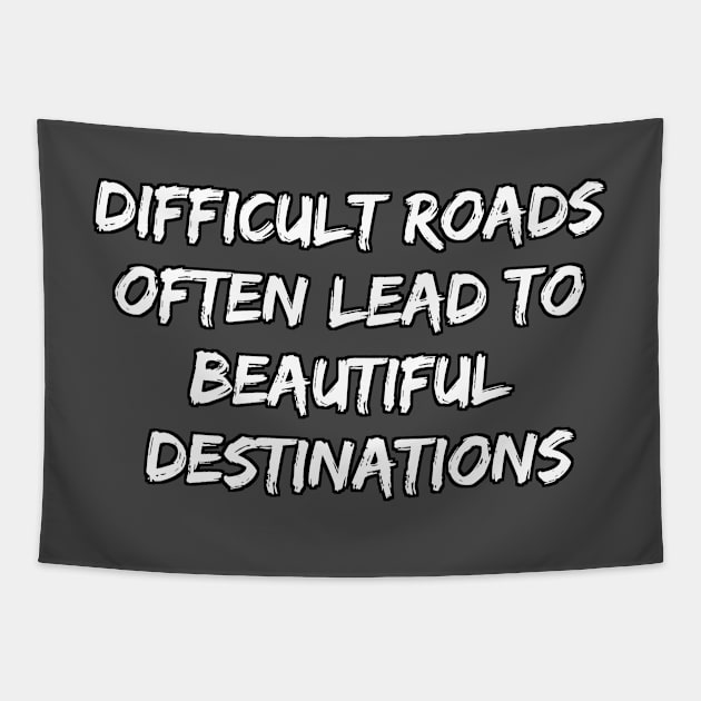 Difficult Roads Often Lead to Beautiful Destinations Tapestry by EliteElements