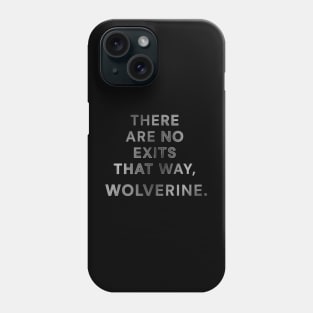 There Are No Exits That Way Wolverine Phone Case