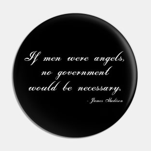 Federalist 51 Quote - If Men Were Angels No Government Would Be Necessary Pin