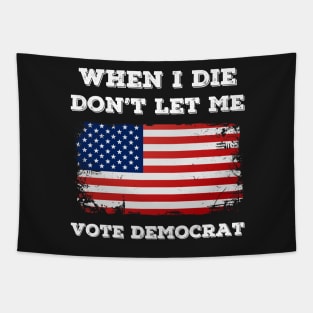 when i die don't let me vote democrat Tapestry