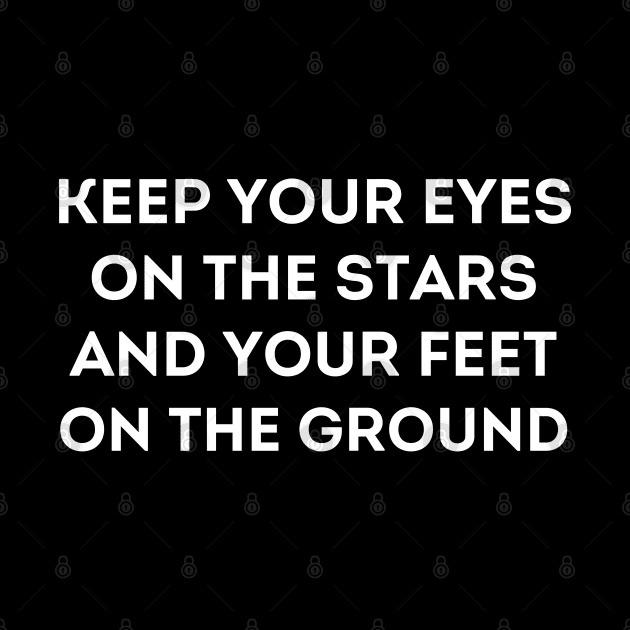 Motivational Message- Keep Your Eyes On The Stars, And Your Feet On The Ground. by Creative Town