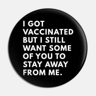 i got vaccinated but i still want some of you to stay away from me Pin