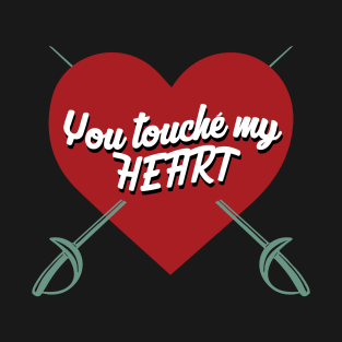 You touche your heart  Saber Fencing Sword Epee Foil Fencer T-Shirt