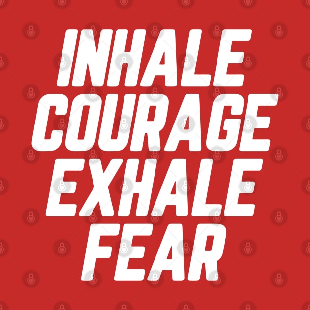 Inhale Courage Exhale Fear #2 by SalahBlt