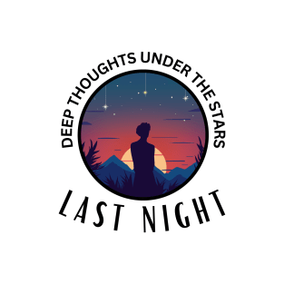 Last Night, Deep thoughts under the stars T-Shirt