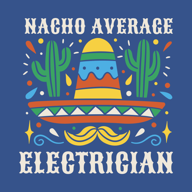 Funny Nacho Average Electrician by SLAG_Creative