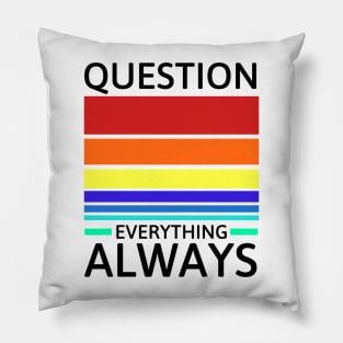 Question everything always Pillow