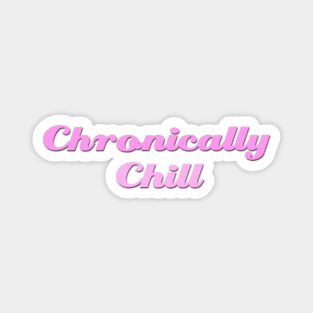 Chronically Ch(ill) Pink Magnet