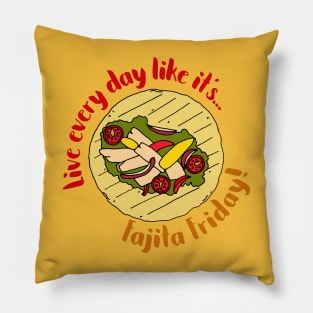 Live Every Day Like it's Fajita Friday Pillow