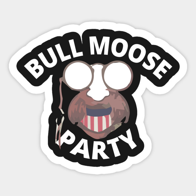 teddy roosevelt bull moose party