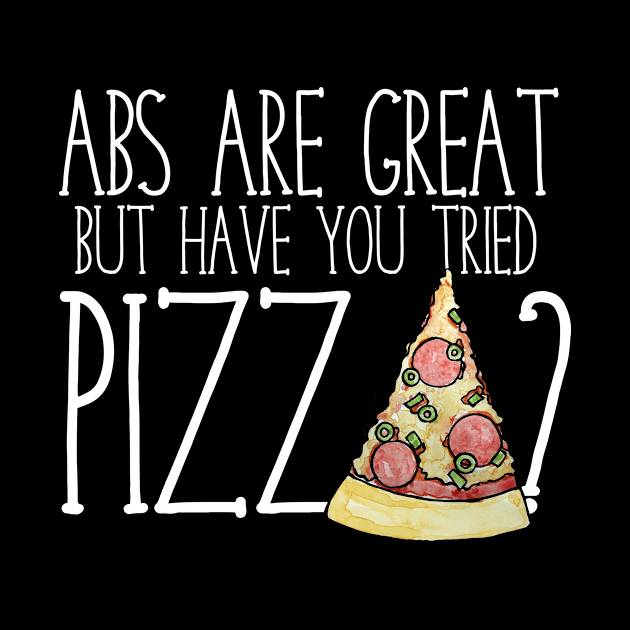 Abs are nice but have you tried PIZZA? by bubbsnugg