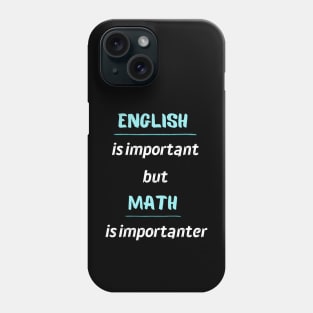 English Is Important But Math Is Importanter Phone Case