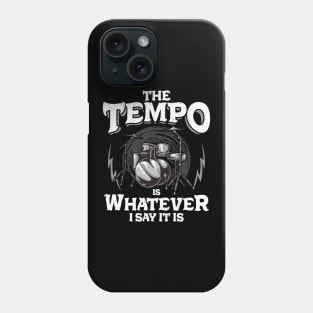 Drummer The Tempo Is Whatever I Say It Is Drumming Phone Case