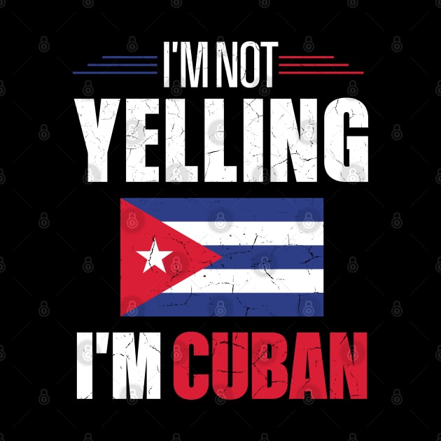 I'm Not Yelling I'm Cuban Cuba Flag by mstory