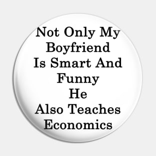 Not Only My Boyfriend Is Smart And Funny He Also Teaches Economics Pin