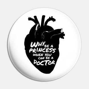 Why be a princess when you can be a doctor Pin