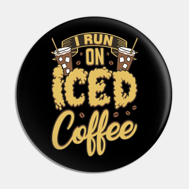 I Run On Iced Coffee Caffeine Addiction Pin by Patlani