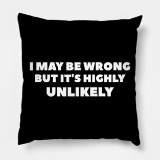 I MAY BE WRONG Pillow