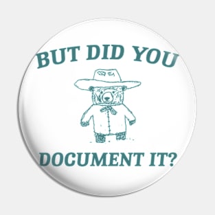 But Did You Document It, Retro Cartoon T Shirt, Weird T Shirt, Meme T Shirt, Trash Panda T Shirt, Unisex Pin