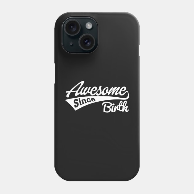 Awesome Since Birth Phone Case by TheArtism