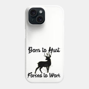 Born to Hunt Forced to Work Phone Case