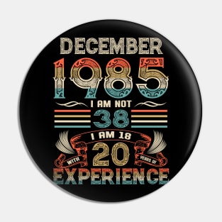 Vintage Birthday December 1985 I'm not 38 I am 18 with 20 Years of Experience Pin