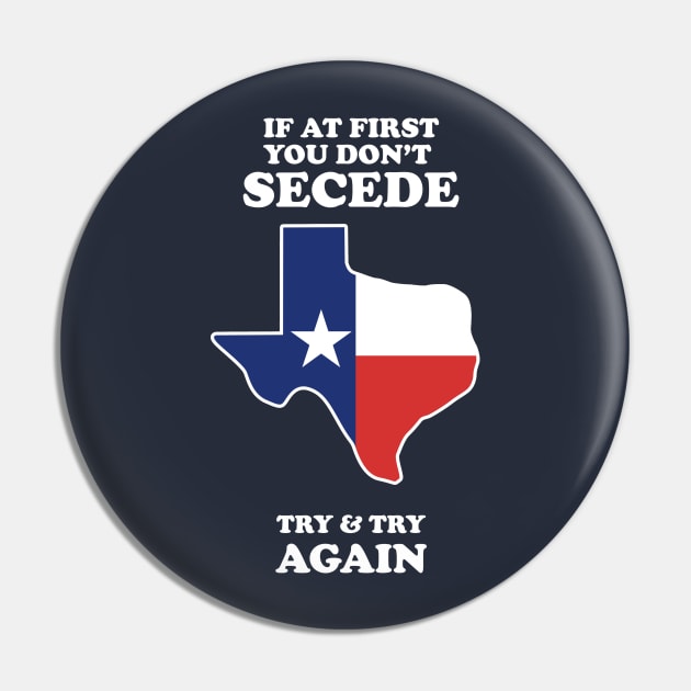 If At First You Don't Secede - Try And Try Again Pin by dumbshirts