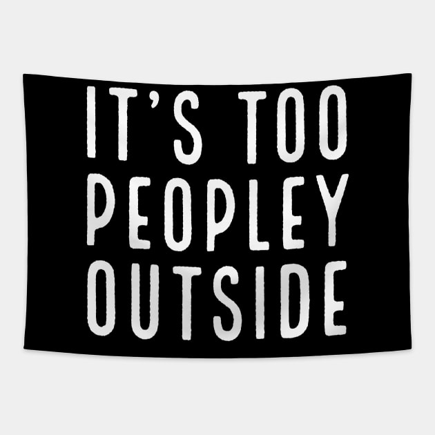 It's Too Peopley Outside Tapestry by evokearo