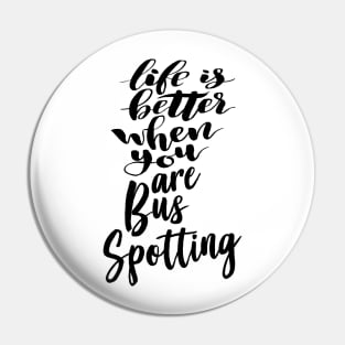 Life Is Better When You Are Bus Spotting Pin