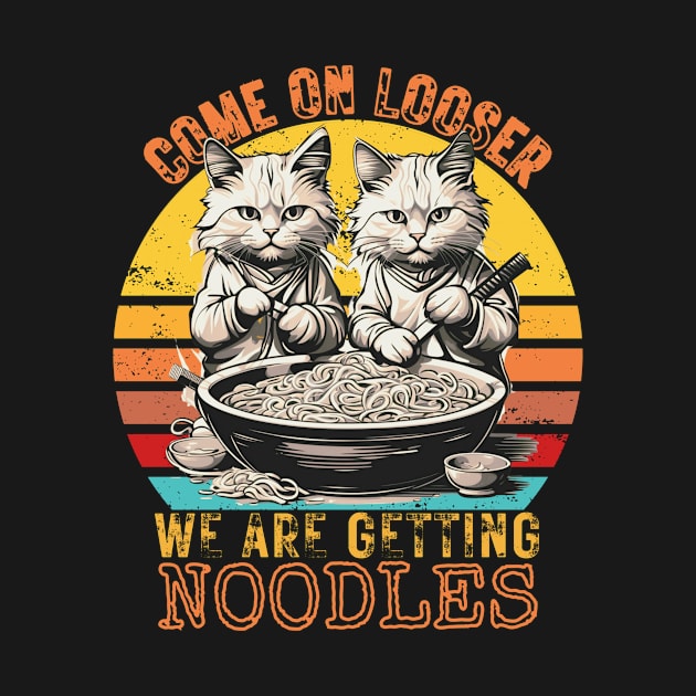 Come on Loosers, We are getting Noodles by samsamteez