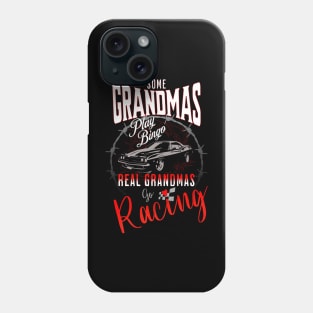 Some Grandmas Play Bingo Real Grandmas Go Racing Cars Cute Funny Phone Case