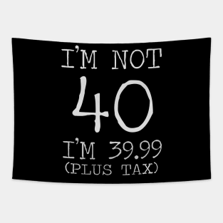 i'm not 40 i'm 39.99 (plus tax) Tapestry