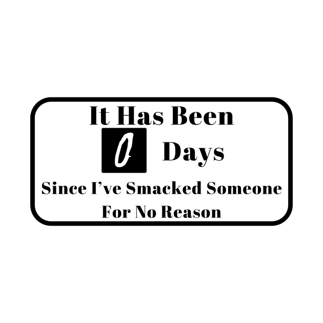 It Has Been 0 Days Since I've Smacked Someone For No Reason Shirt, Daily Counter Graphic Tee, Hilarious Birthday Gift Idea by TeeGeek Boutique