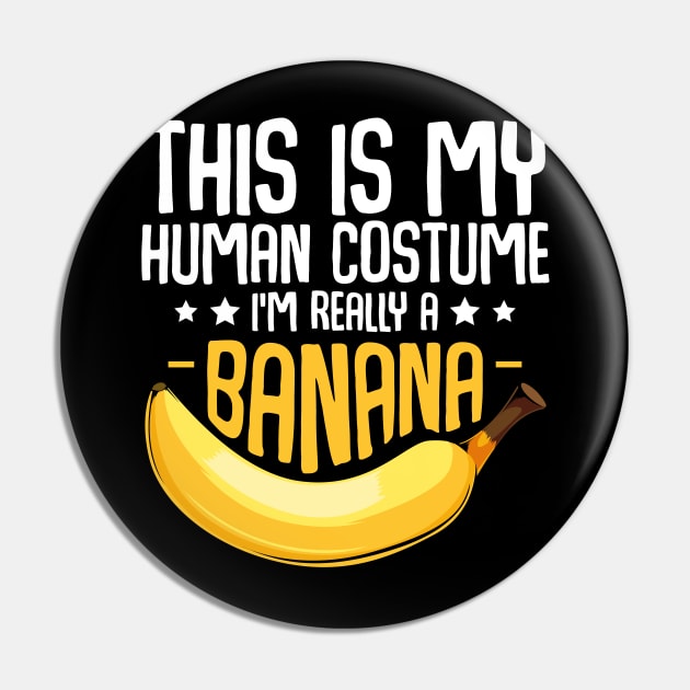 Bananas - This is My Human Costume I'm Really A Banana Pin by Lumio Gifts