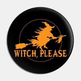 Witch, Please Halloween Pin