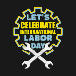 Let's Celebrate International Labor Day 2021 T-Shirt