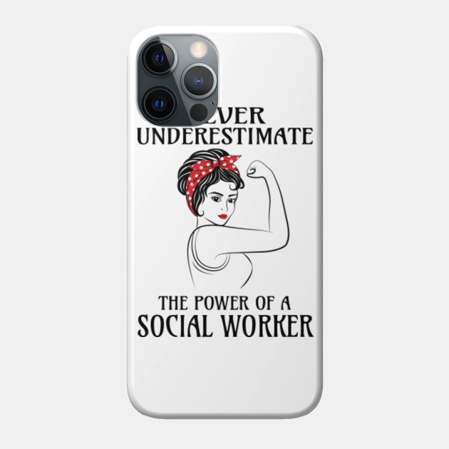 Never Underestimate Social Worker - Social Worker - Phone Case