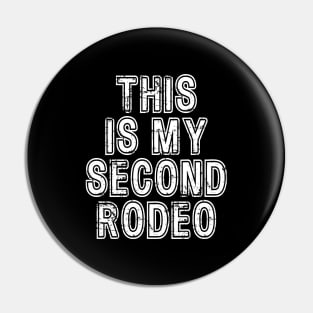 This Is My Second Rodeo - Funny Pin