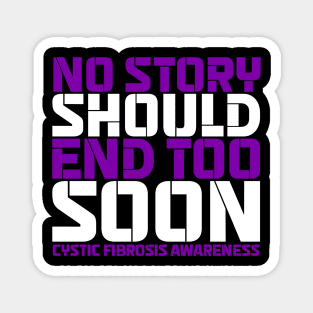 No Story Should End Too Soon Cystic Fibrosis Awareness Magnet